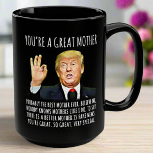 Front view of the black you're a great mother mug with humorous Trump design and text.