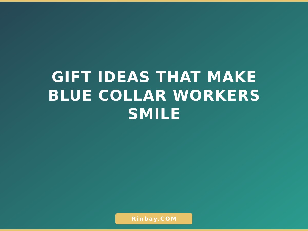 Gift Ideas That Make Blue Collar Workers Smile