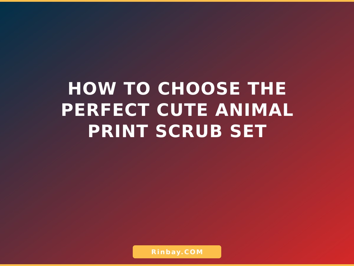 How to Choose the Perfect Cute Animal Print Scrub Set How to Choose the Perfect Cute Animal Print Scrub Set