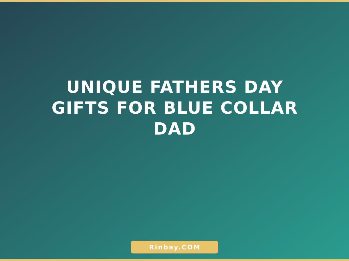 Unique Fathers Day Gifts for Blue Collar Dad