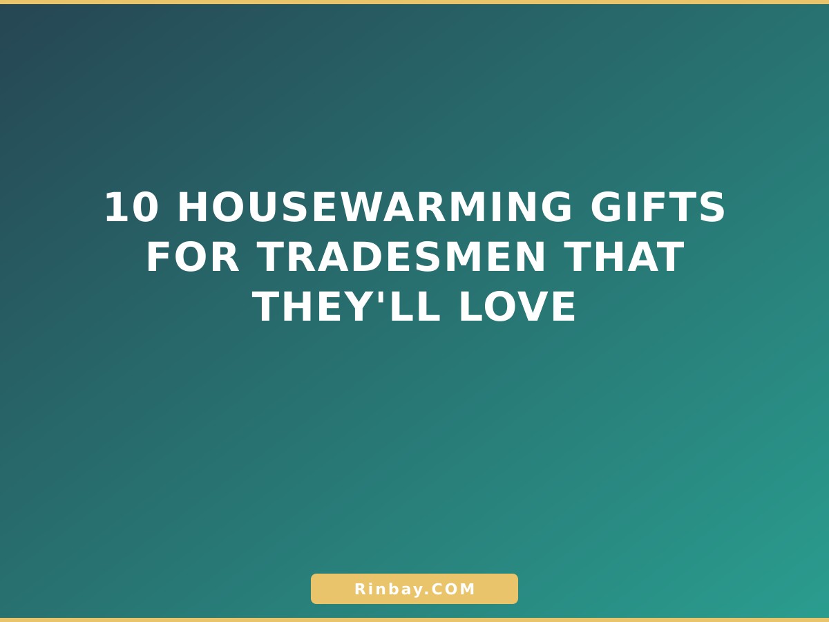 10 Housewarming Gifts for Tradesmen That They'll Love housewarming-gifts-for-tradesmen-1780124580226