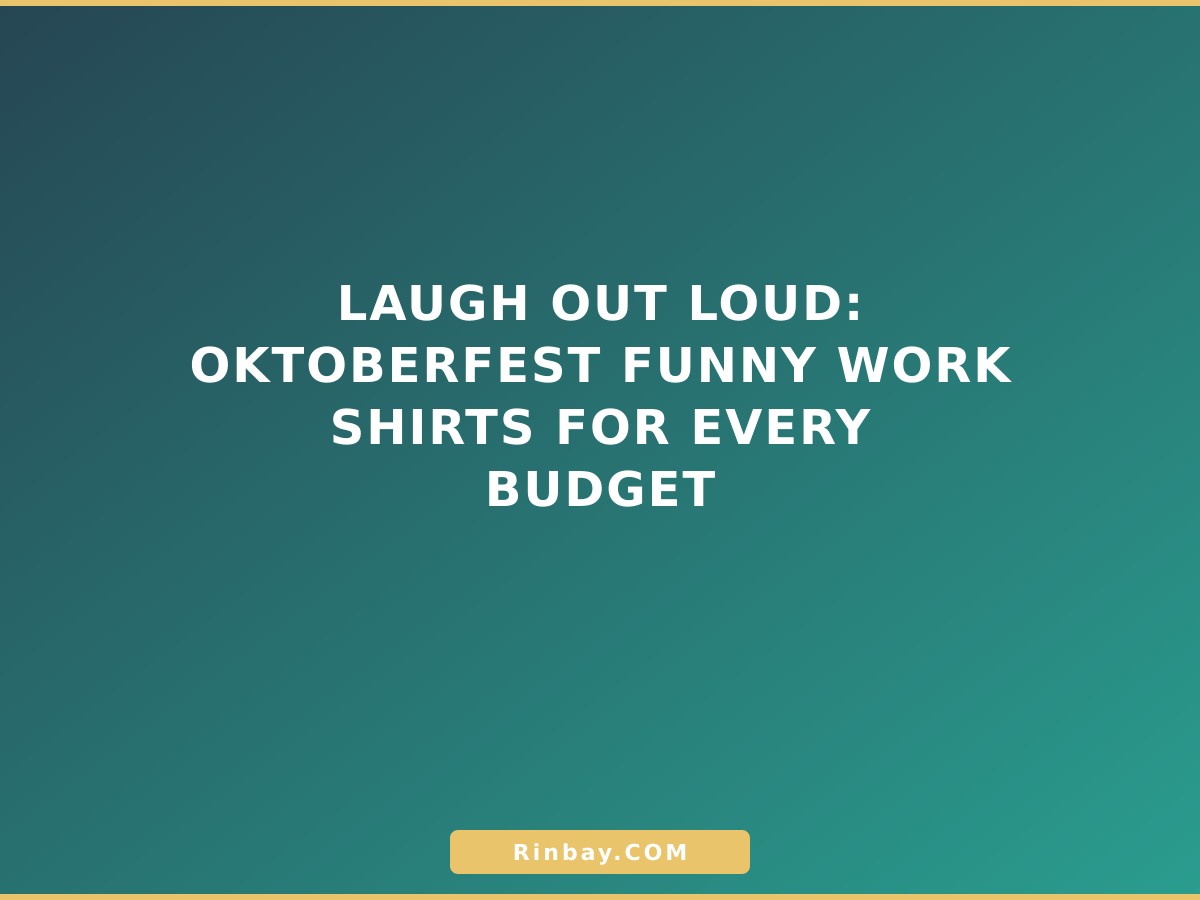 Laugh Out Loud: Oktoberfest Funny Work Shirts for Every Budget