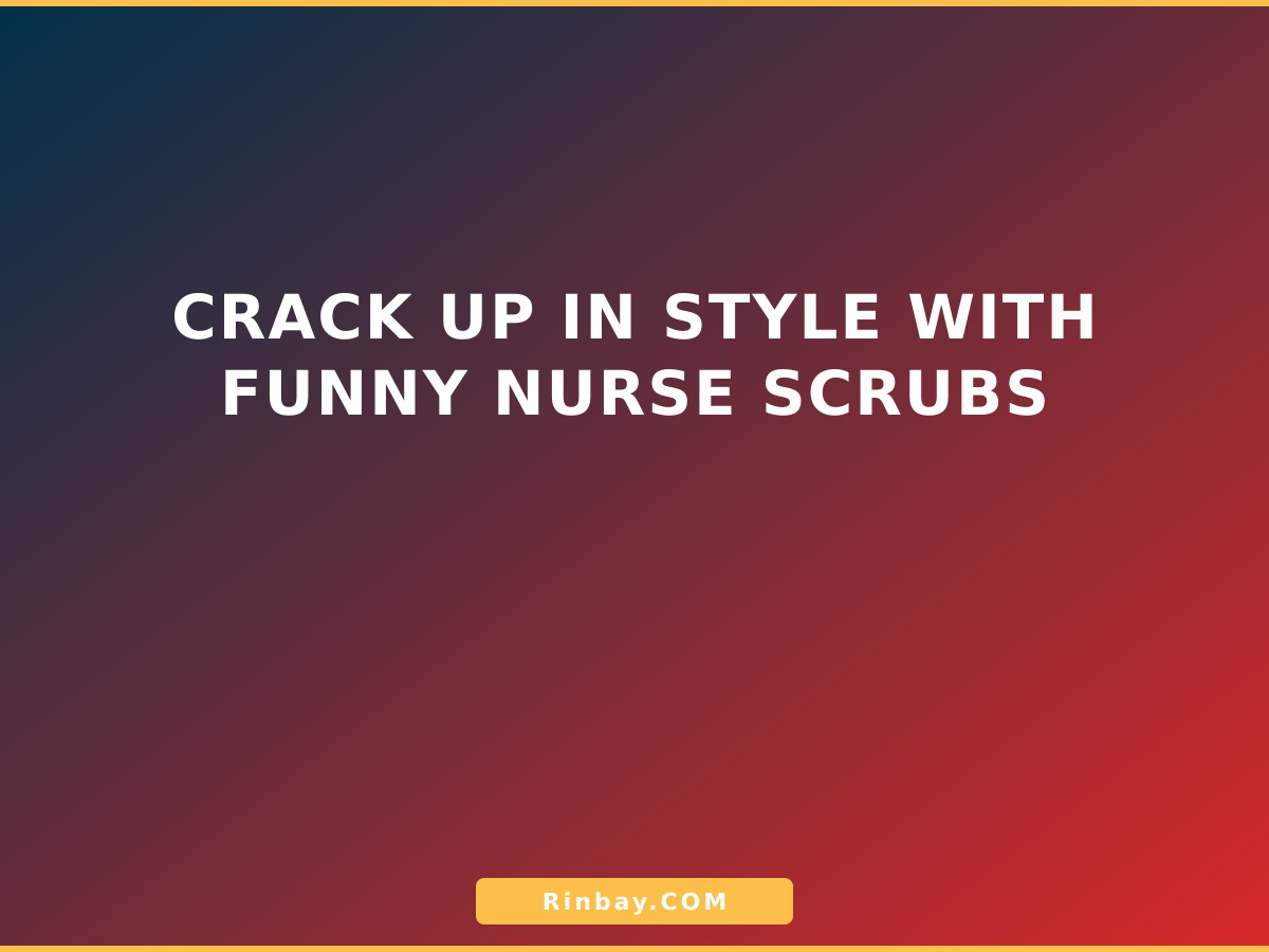 Crack Up in Style with Funny Nurse Scrubs funny-nurse-scrubs-1780297230377