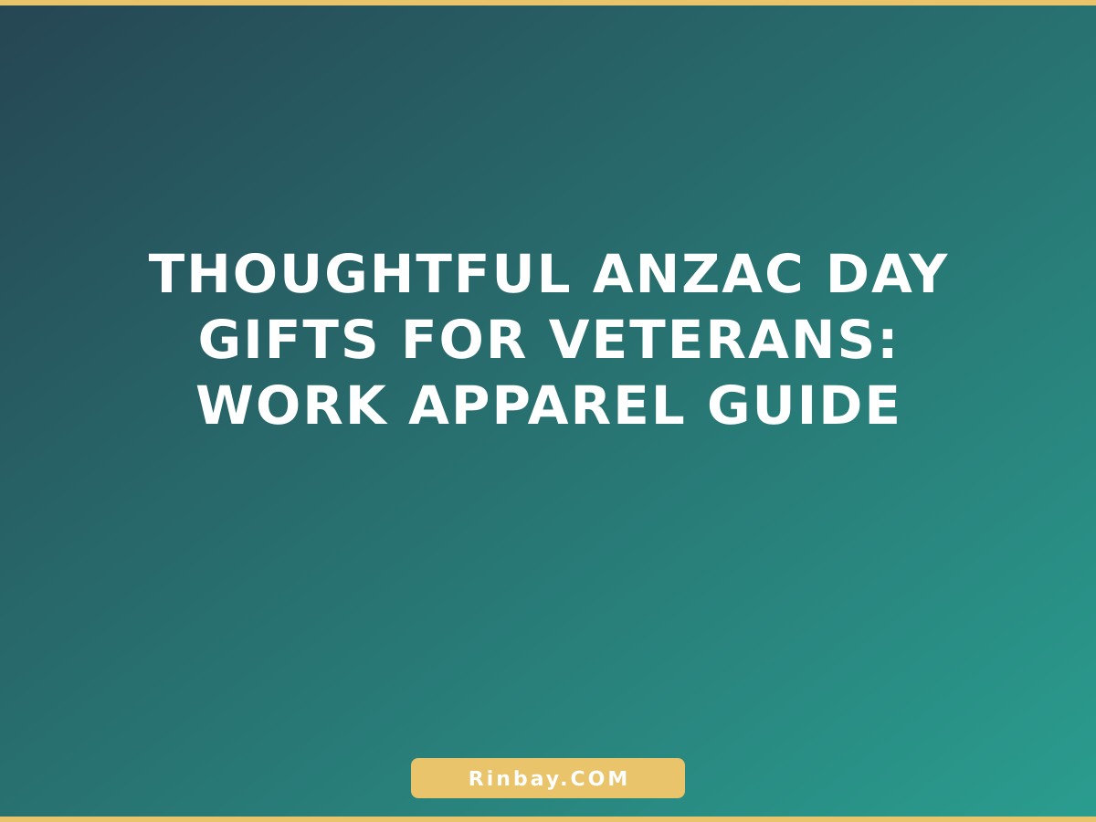 Thoughtful ANZAC Day Gifts for Veterans: Work Apparel Guide