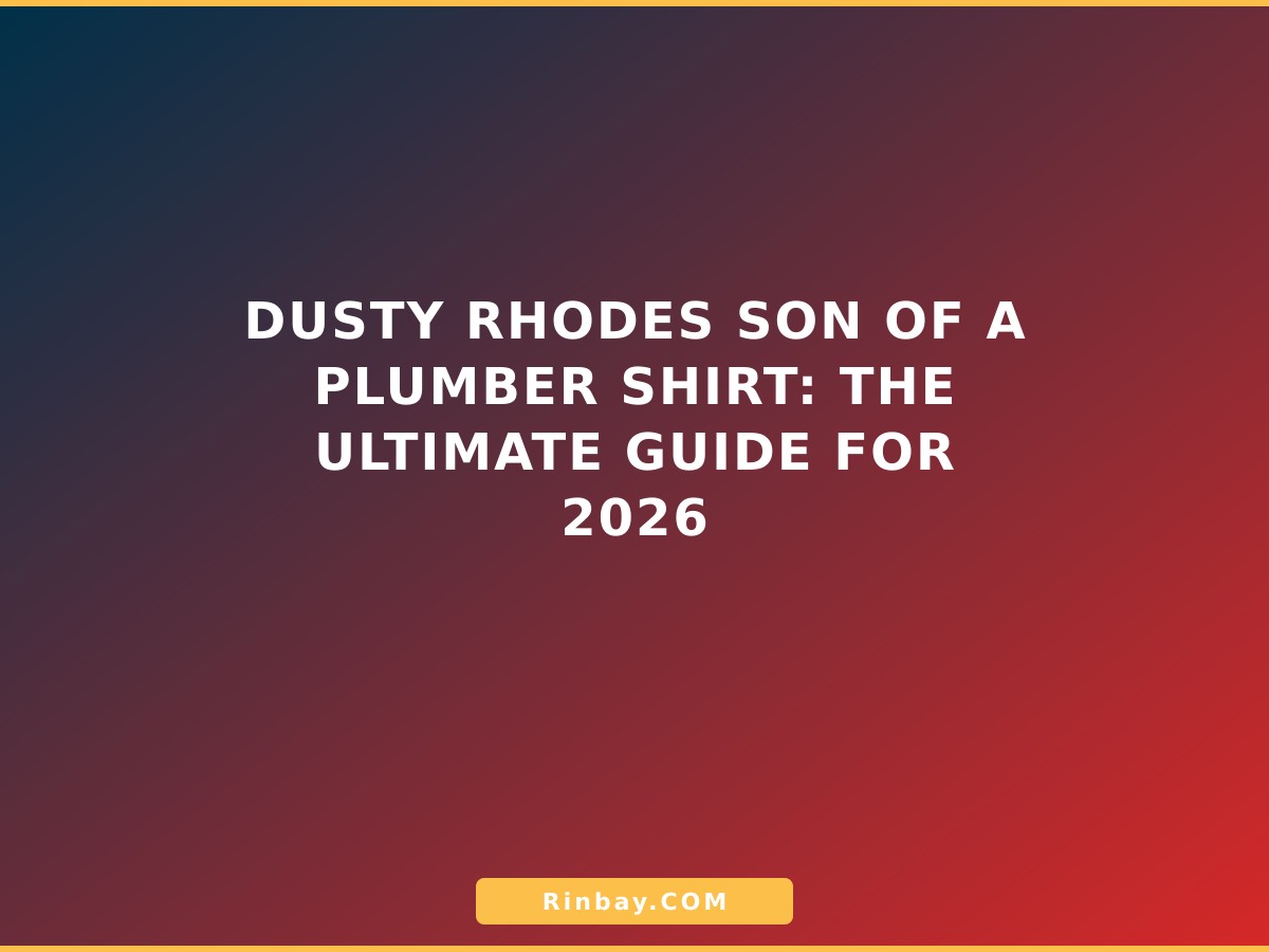 Dusty Rhodes Son of a Plumber Shirt: The Ultimate Guide for 2026 dusty-rhodes-son-of-a-plumber-shirt-1785308633016