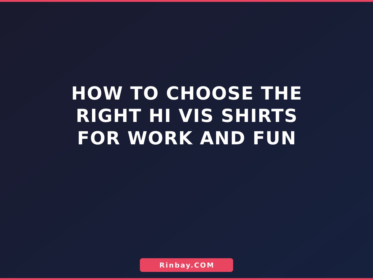 How to Choose the Right Hi Vis Shirts for Work and Fun hi-vis-shirts-1785481423962
