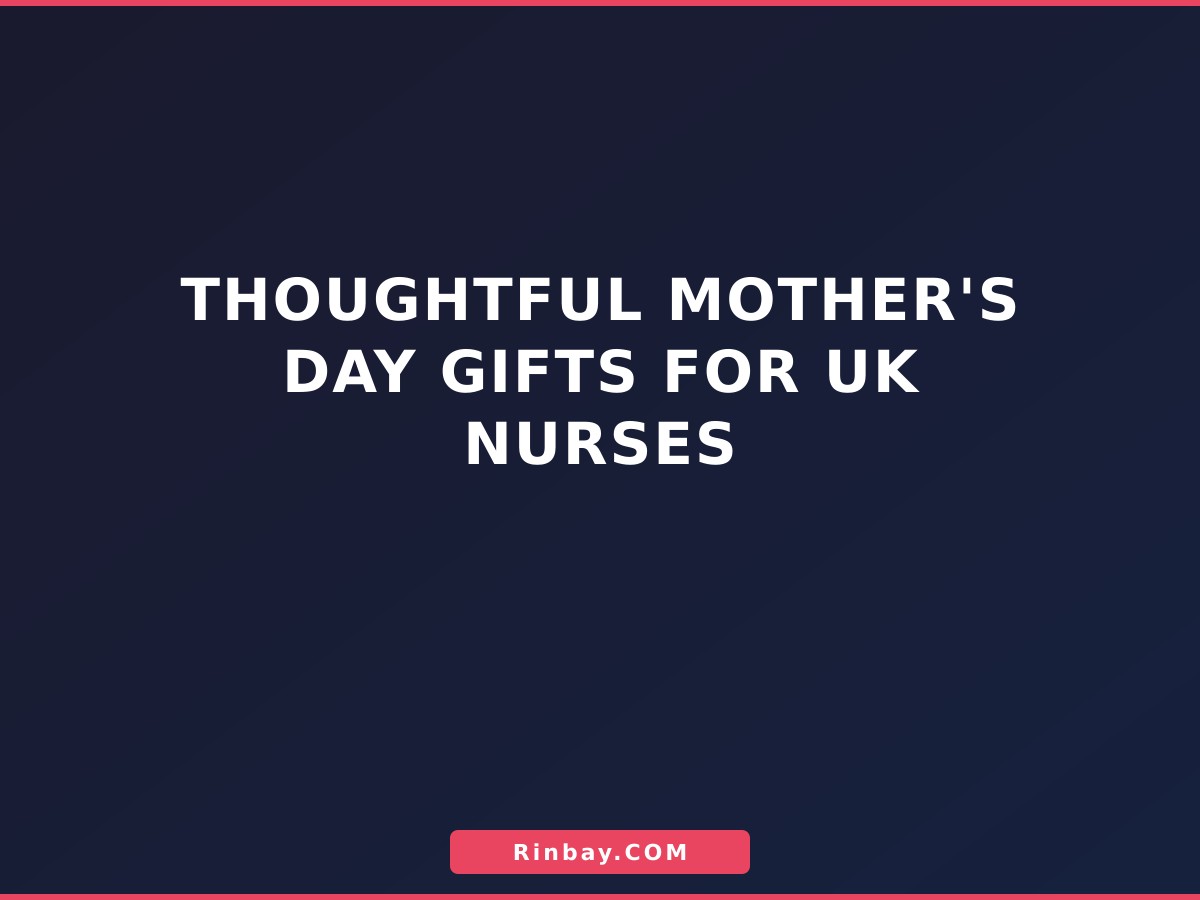 Thoughtful Mother's Day Gifts for UK Nurses