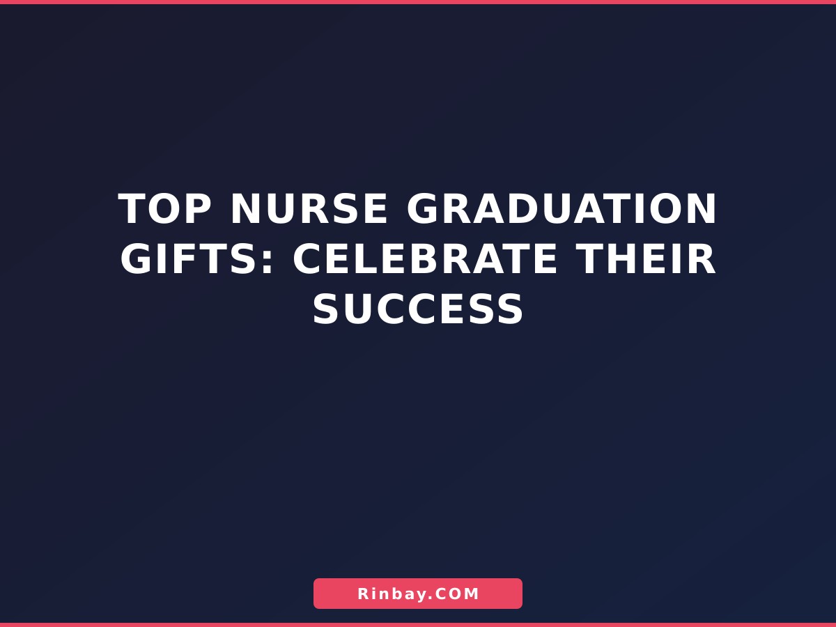Top Nurse Graduation Gifts: Celebrate Their Success Top Nurse Graduation Gifts: Celebrate Their Success