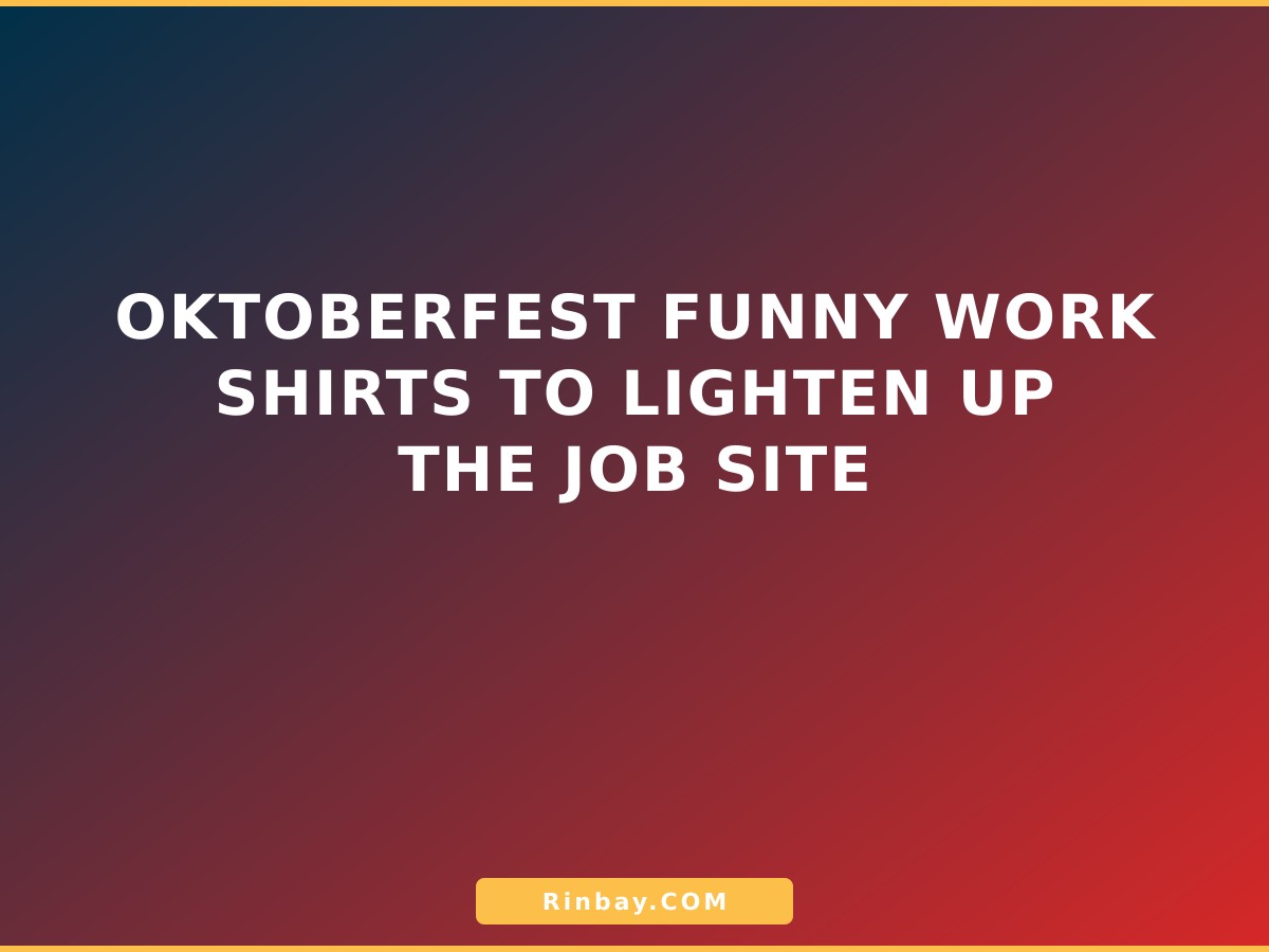 Oktoberfest Funny Work Shirts to Lighten Up the Job Site oktoberfest-funny-work-shirts-1783407634418