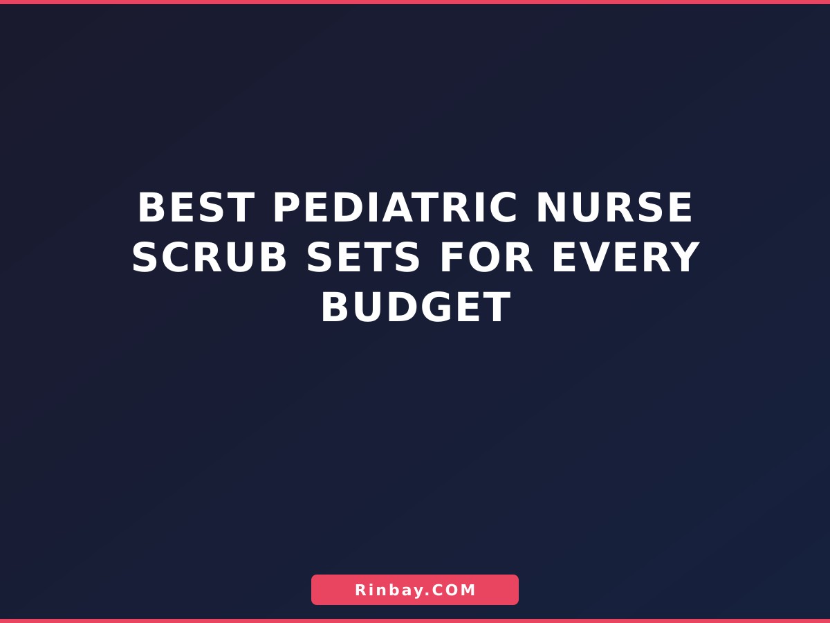 Best Pediatric Nurse Scrub Sets for Every Budget