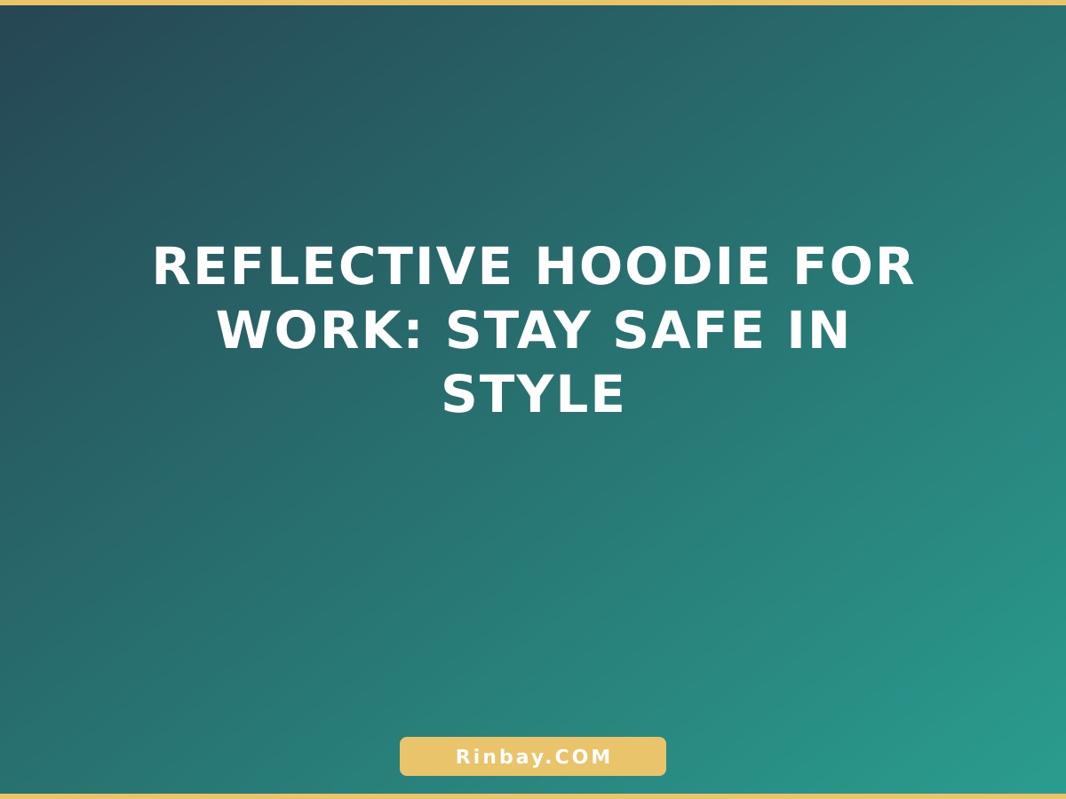Reflective Hoodie for Work: Stay Safe in Style reflective-hoodie-for-work-1783494206772