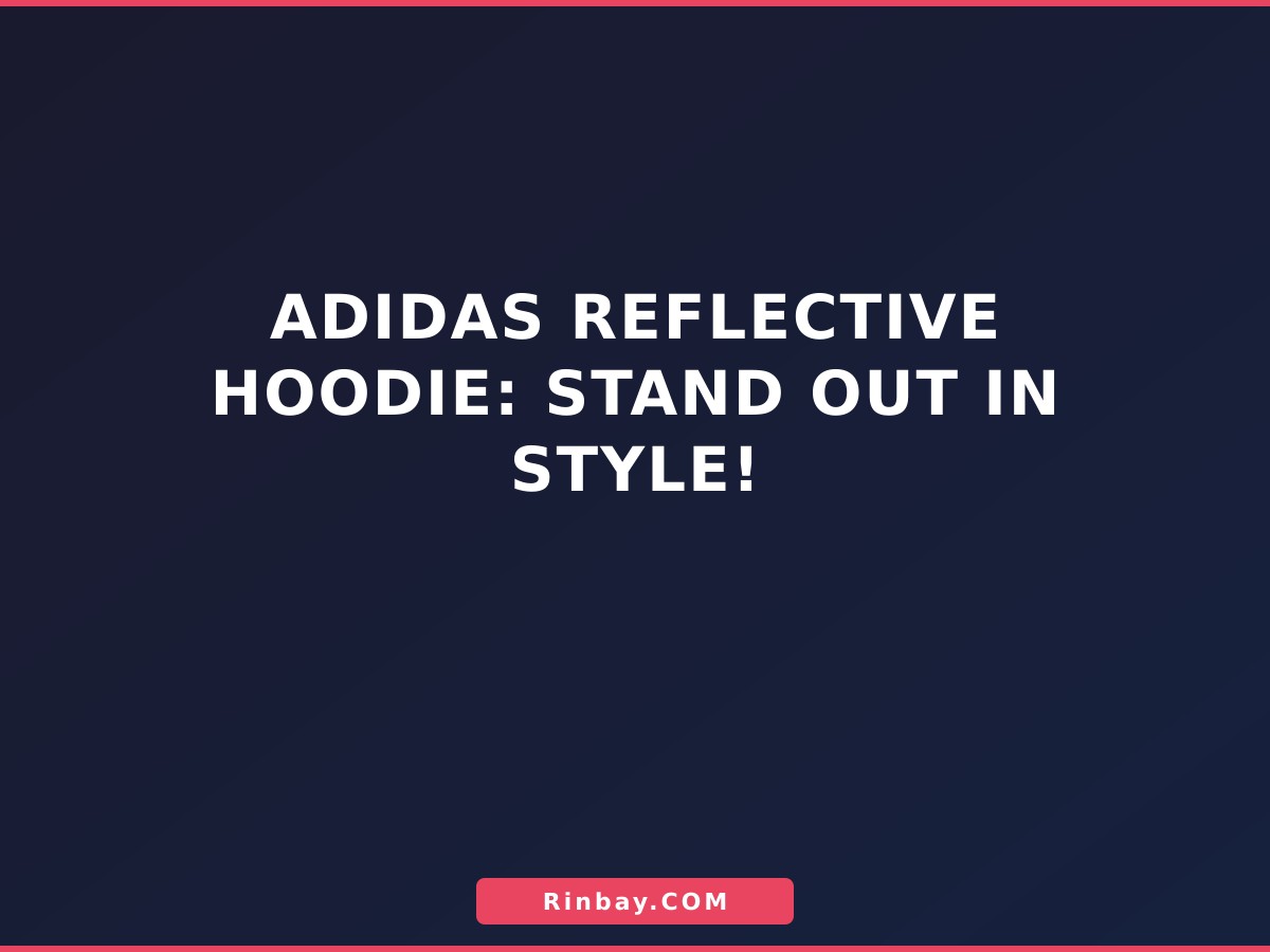 Reflective Hoodie: Stand Out in Style! adidas-reflective-hoodie-1785740444534