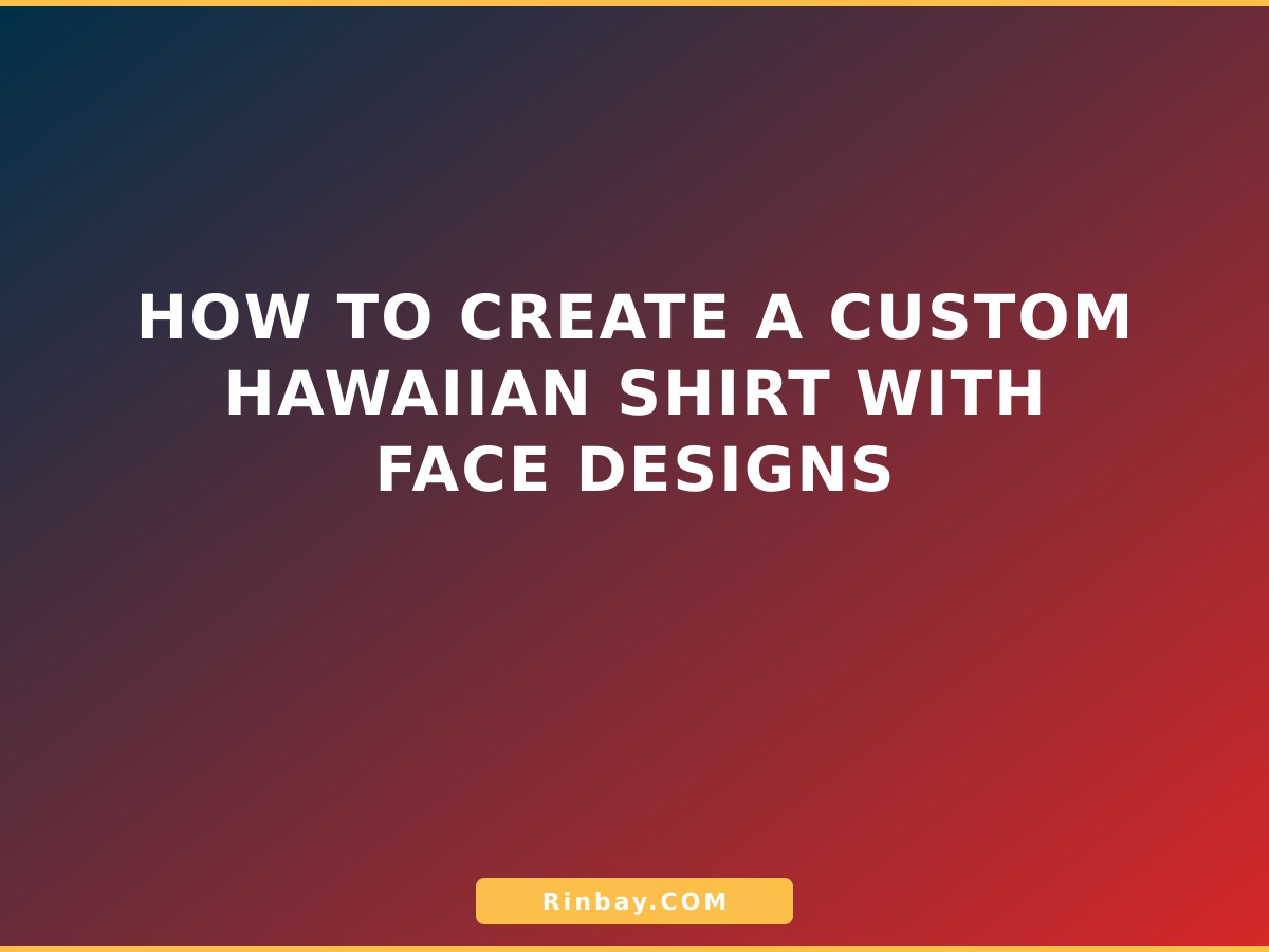 How to Create a Custom Hawaiian Shirt with Face Designs custom-hawaiian-shirt-with-face-1785740599535